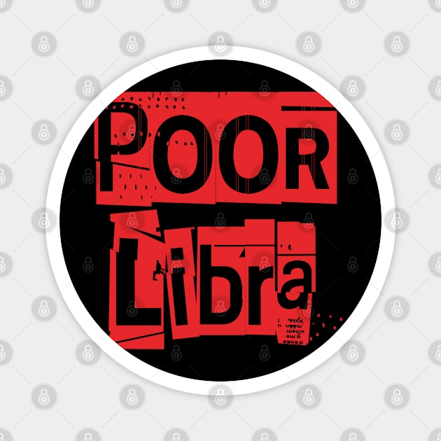 Poor Libra-Horoscope Magnet by CreatenewARTees